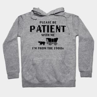 Please Be Patient With Me I'M From The 1900S Hoodie